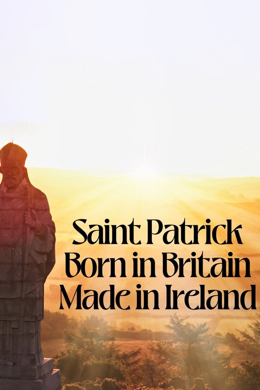Постер Saint Patrick: Born in Britain, Made in Ireland